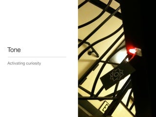 Tone
Activating curiosity
 