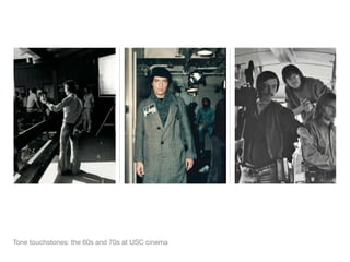 Tone touchstones: the 60s and 70s at USC cinema
 