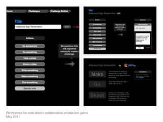 Wireframes for web-driven collaborative production game
May 2011
 