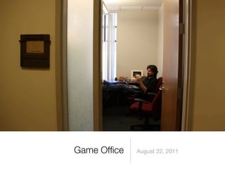 Game Ofﬁce   August 22, 2011
 