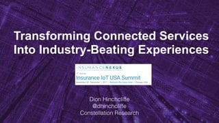 Transforming Connected Services
Into Industry-Beating Experiences
Dion Hinchcliffe
@dhinchcliffe
Constellation Research
Ju...