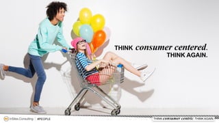 1#PEOPLE THINK consumer centric. THINK AGAIN.
 