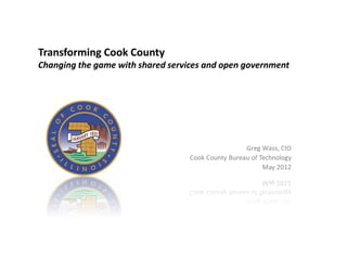 Transforming Cook County
Changing the game with shared services and open government
 