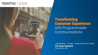 1VONAGE CONFIDENTIAL
Jack Mardack | Vonage | Head of Growth for CPaaS
CX Asia Summit
26 September, 2018
 