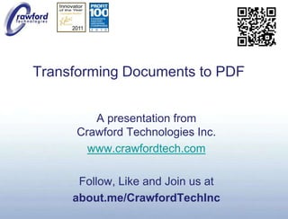 Transforming Documents to PDF A presentation fromCrawford Technologies Inc. www.crawfordtech.com Follow, Like and Join us at about.me/CrawfordTechInc 
