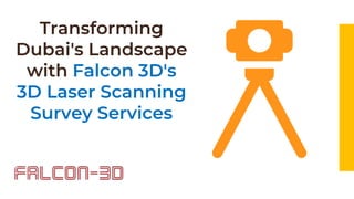 Transforming
Dubai's Landscape
with Falcon 3D's
3D Laser Scanning
Survey Services
 