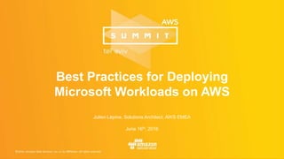 Julien Lépine, Solutions Architect, AWS EMEA
June 16th, 2016
Best Practices for Deploying
Microsoft Workloads on AWS
 