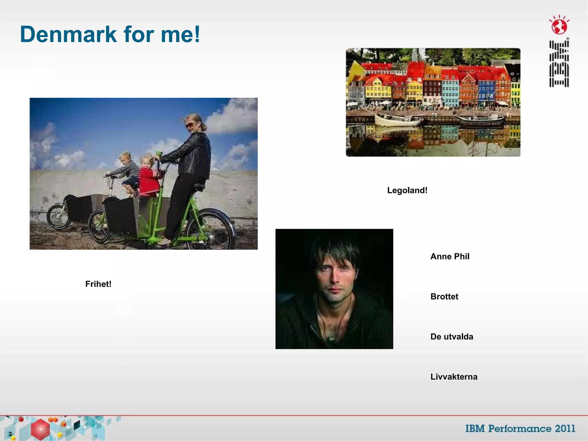Denmark for me! Anne Phil Brottet De utvalda Livvakterna Frihet! Legoland! 