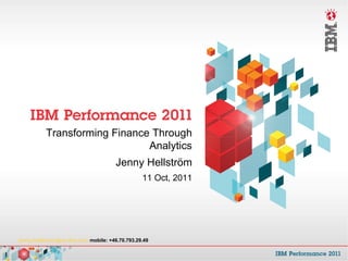 Transforming Finance Through Analytics Jenny Hellström 11 Oct, 2011 [email_address]  mobile: +46.70.793.29.49 
