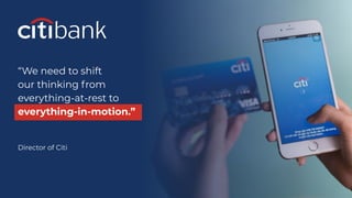 Copyright 2021, Conﬂuent, Inc. All rights reserved. This document may not be reproduced in any manner without the express written permission of Conﬂuent, Inc.
“We need to shift
our thinking from
everything-at-rest to
everything-in-motion.”
Director of Citi
 