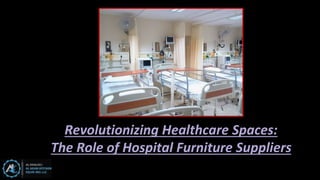 Revolutionizing Healthcare Spaces:
The Role of Hospital Furniture Suppliers
 