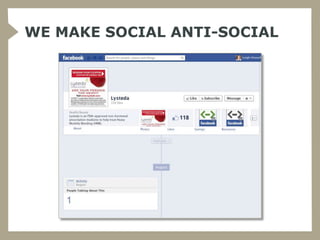 WE MAKE SOCIAL ANTI-SOCIAL
 