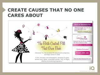 CREATE CAUSES THAT NO ONE
CARES ABOUT
 