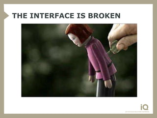 THE INTERFACE IS BROKEN
 