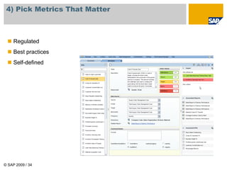 © SAP 2009 / 34
4) Pick Metrics That Matter
 Regulated
 Best practices
 Self-defined
 