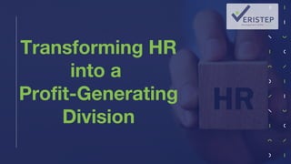 Transforming HR
into a
Profit-Generating
Division
 