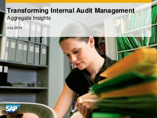 Transforming Internal Audit Management
Aggregate Insights
July 2014
 