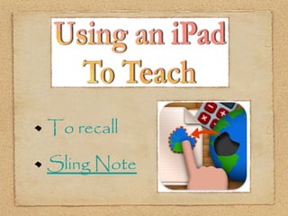 To recall

Sling Note
 