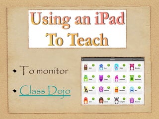To monitor

Class Dojo
 