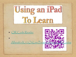 QR Code Reader


Allanah’s K12 OnLine Presentation on QR Codes
 