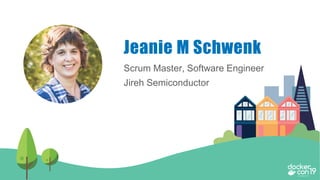 Scrum Master, Software Engineer
Jireh Semiconductor
Jeanie M Schwenk
 
