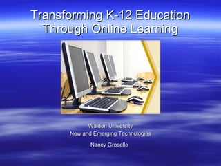 Transforming K-12 Education Through Online Learning ,[object Object],[object Object],[object Object]