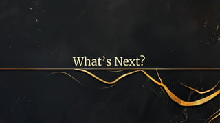 What’s Next?
 