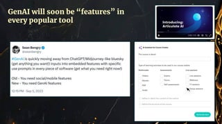 GenAI will soon be “features” in
every popular tool
 