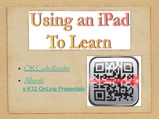 QR Code Reader Allanah ’ s K12 OnLine Presentation on QR Codes 