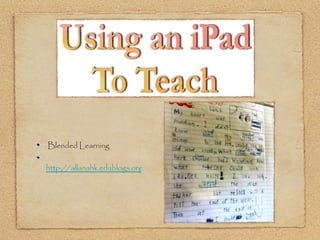 Blended Learning http://allanahk.edublogs.org/2012/02/15/transforming-proof-reading-with-an-ipad/ 