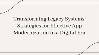 Transforming Legacy Systems: Strategies for Effective App Modernization ...