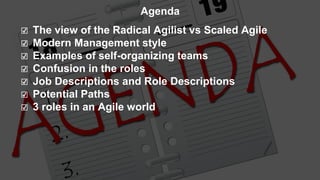 ☑ The view of the Radical Agilist vs Scaled Agile
☑ Modern Management style
☑ Examples of self-organizing teams
☑ Confusio...