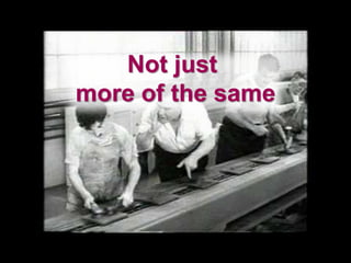 It’s too easy to approach challenges just
by thinking we need more.
The NHS has a well established habit of
this – new initiatives, new challenges or
opportunities are usually met by us talking
about more. More money, more staff – or
both. And, we know that, in general
practice, we do need both more money
and more staff.
BUT – and it’s a big but – just doing more
of the same is simply not going to cut it
any longer.
Not just
more of the same
 