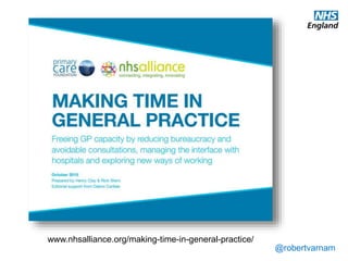@robertvarnam
www.nhsalliance.org/making-time-in-general-practice/
 