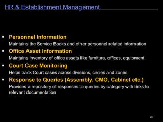 48
Asset Inventory & Maintenance
 Helps maintain inventory of assets (roads, buildings,
bridges etc.) along with asset details and condition data.
 Helps schedule maintenance - both scheduled and
unscheduled with systemic alerts
 Helps prepare prioritized work schedules
 Generates required reports
4
 