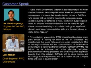 54
Content & Document Management
Confidential - SoftTech Engineers Pvt. Ltd. 5
 Best in class Content Management functionality that is
secure and scalable
 Provides multiple level security and permissions
 Provides granular versioning of content
 Provides multiple level Search including wild card
 Check-in / Check-out
 Handles multiple types of content
 