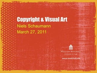 Copyright & Visual Art Niels Schaumann March 27, 2011 