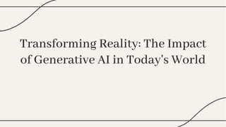 Transforming Reality: The Impact of Generative AI in Today's World | PDF