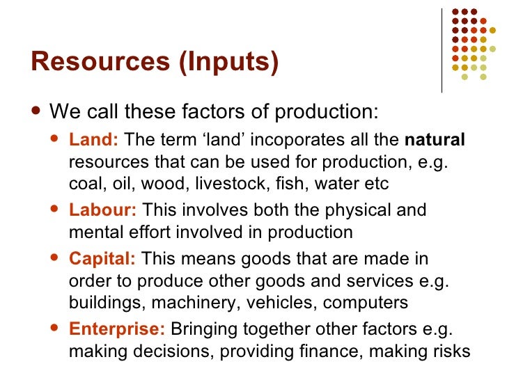 Transforming resources into goods and services