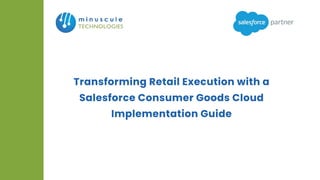 Transforming Retail Execution with a Salesforce Consumer Goods Cloud ...