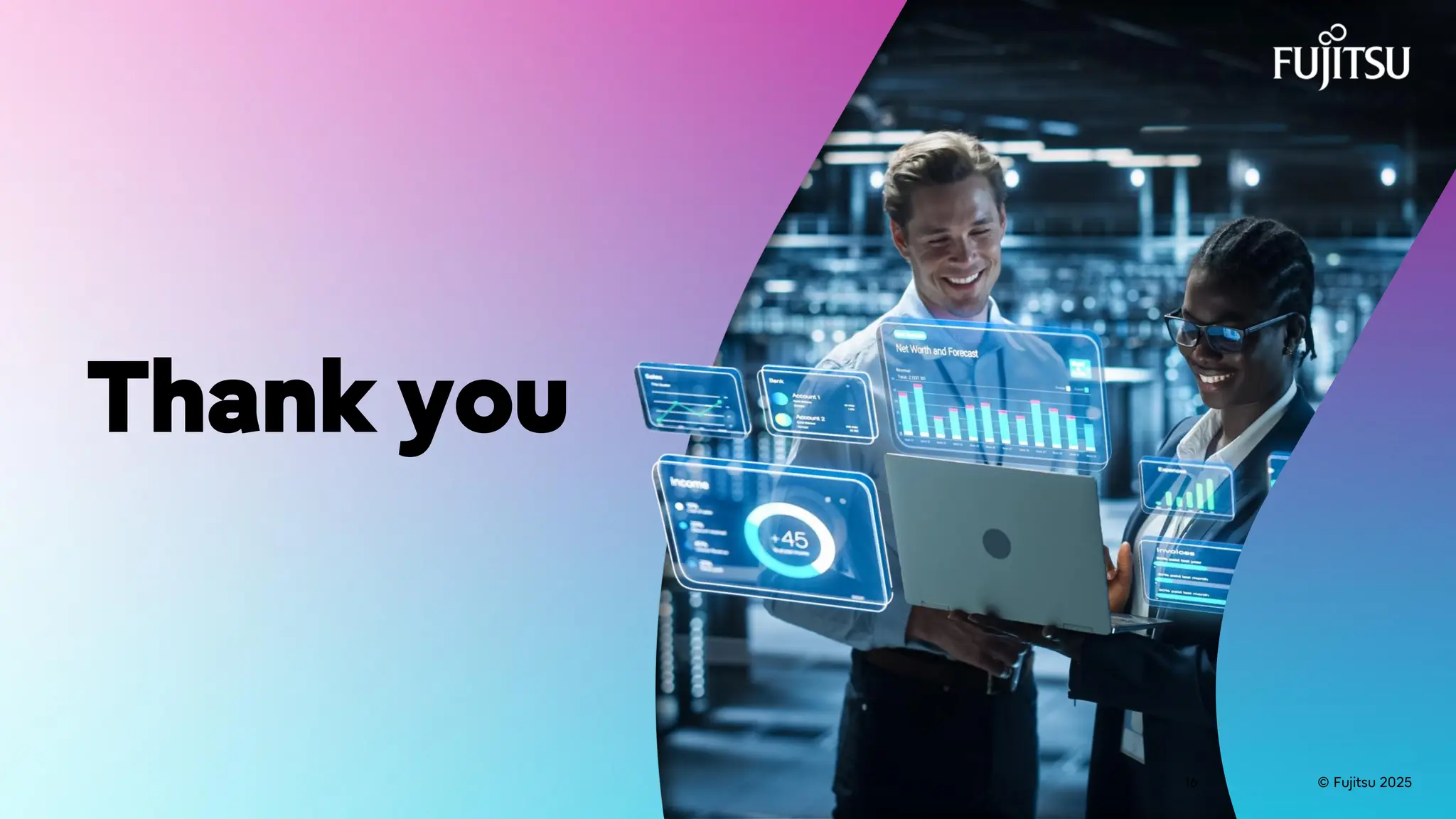 © Fujitsu 2025
16 © Fujitsu 2025
16
Thank you
 