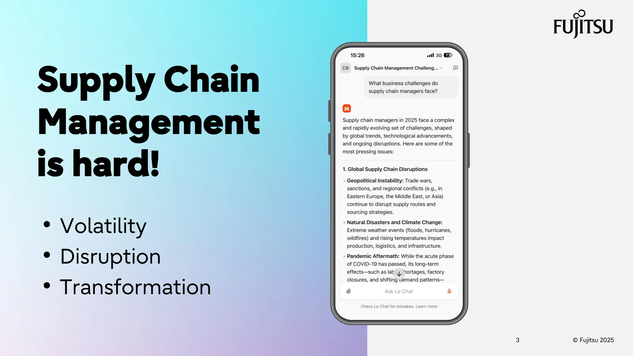 © Fujitsu 2025
3
Supply Chain
Management
is hard!
• Volatility
• Disruption
• Transformation
 