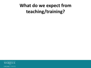 What do we expect from
teaching/training?
 