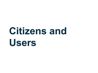 Citizens and
Users
 