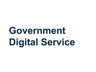 Government
Digital Service
 