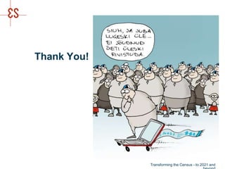 Thank You!
Transforming the Census - to 2021 and
 