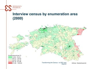 Interview census by enumeration area
(2000)
Transforming the Census - to 2021 and
beyond
 