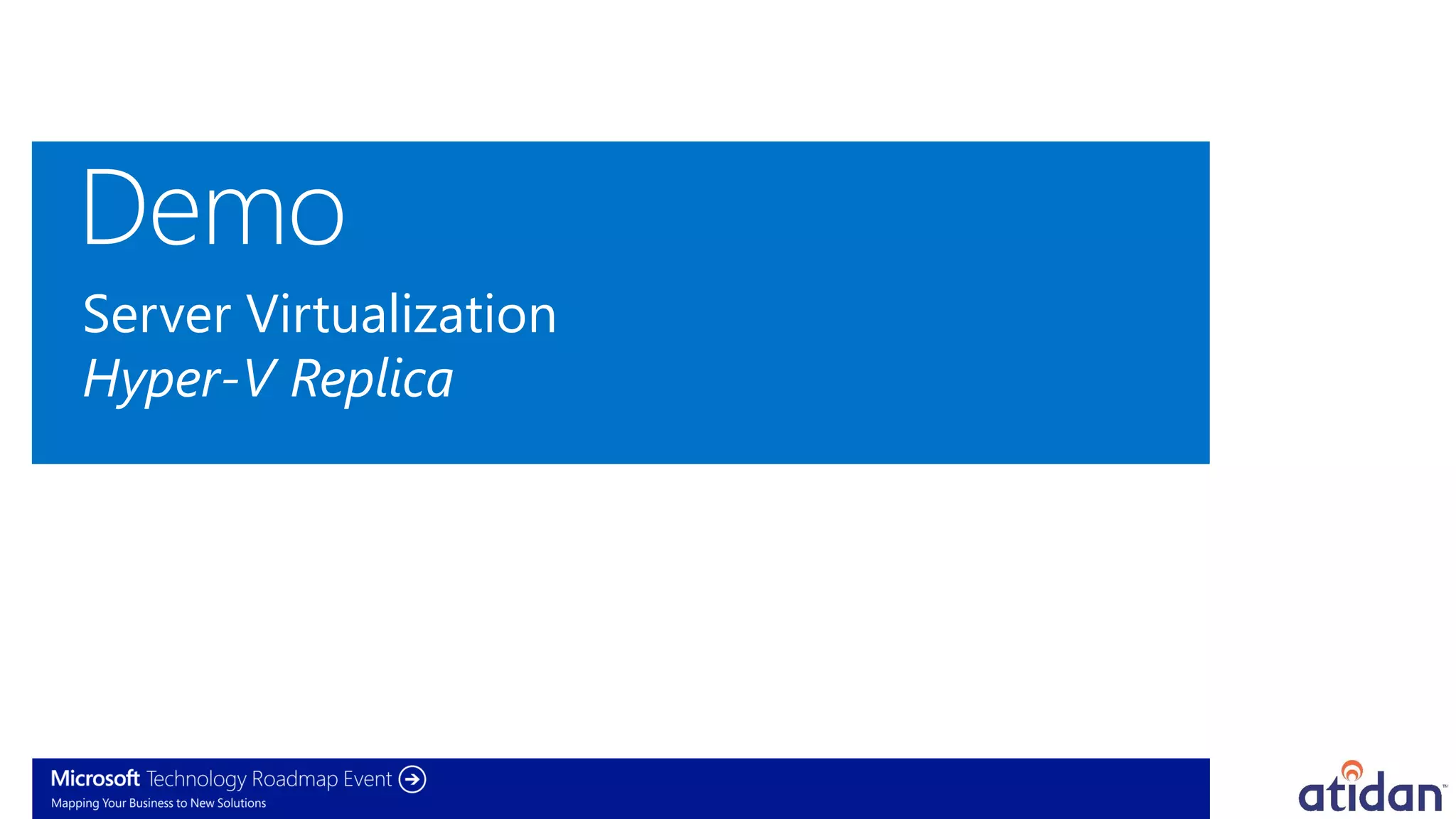 Server Virtualization
Hyper-V Replica
 