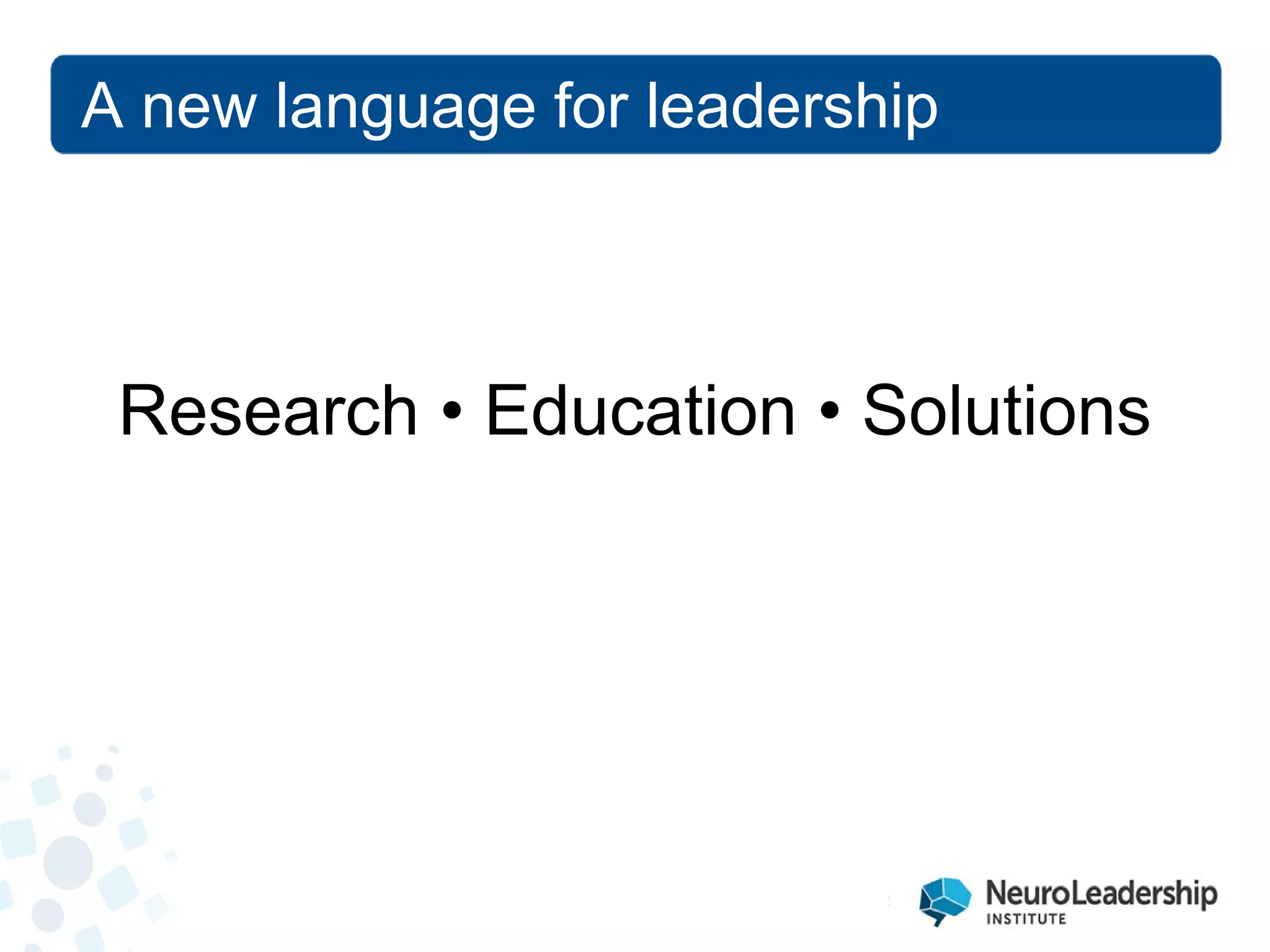 A new language for leadership 
Research • Education • Solutions  
