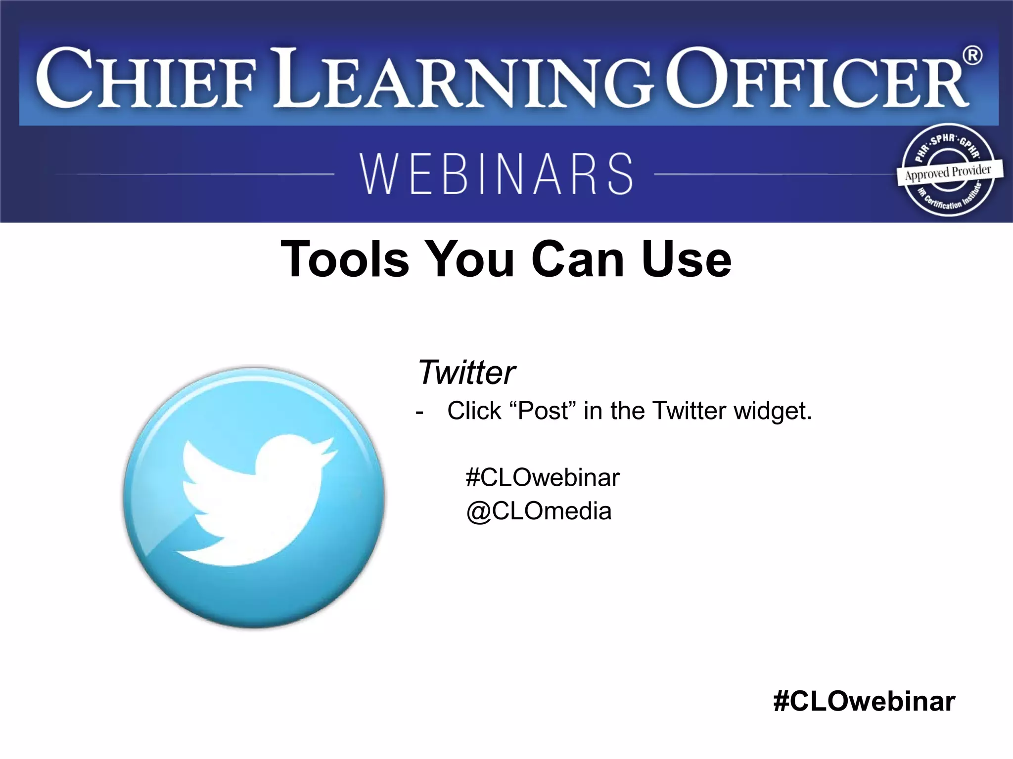 #CLOwebinar 
Tools You Can Use 
Twitter 
-Click “Post” in the Twitter widget. 
#CLOwebinar 
@CLOmedia  